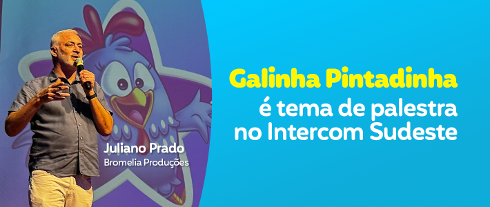Galinha Pintadinha acadêmica? Congresso de Comunicação na PUC-CAMPINAS recebe o grande case de sucesso