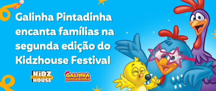 Galinha Pintadinha encanta famílias no Kidzhouse Festival 2025